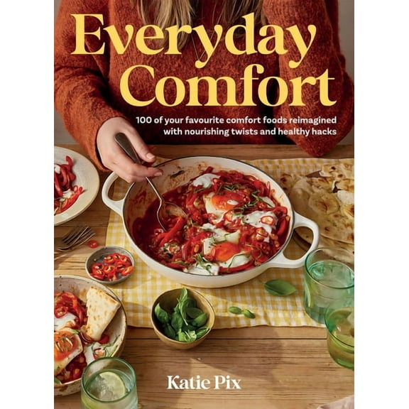 Everyday Comfort: 100 Balanced and Healthier Versions of All Your Favourite Comfort Food, (Hardcover)