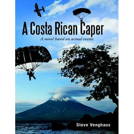 A Costa Rican Caper: A Novel Based On Actual Events -