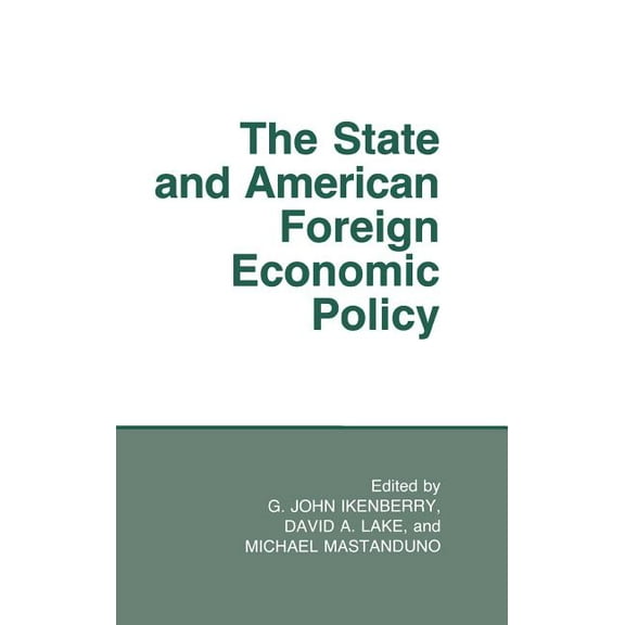 Cornell Studies in Political Economy The State and American Foreign Economic Policy, (Hardcover)