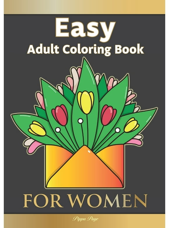 Large Print Easy Adult Coloring Book FOR WOMEN: The Perfect Companion For Seniors, Beginners & Anyone Who Enjoys Easy Coloring (Paperback)(Large Print)