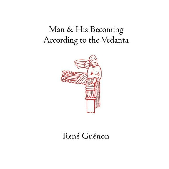 Collected Works of Rene Guenon: Man and His Becoming According to the Vedanta (Paperback)