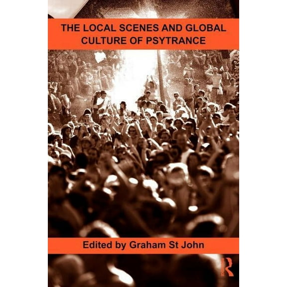 Routledge Studies in Ethnomusicology The Local Scenes and Global Culture of Psytrance, (Paperback)