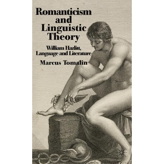 Romanticism and Linguistic Theory: William Hazlitt, Language and Literature, (Hardcover)