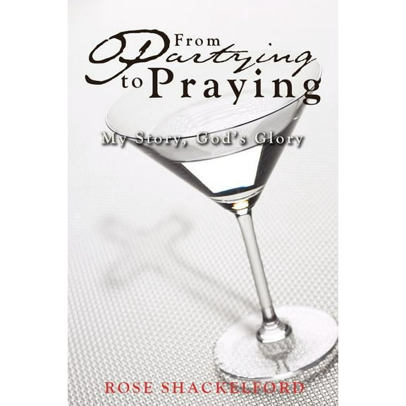 Partying to Praying: My Story, God's Glory, (Paperback)