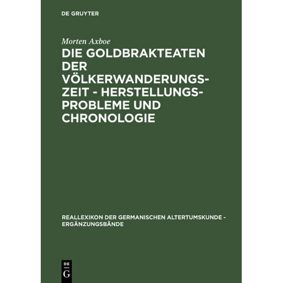 ErgÃ¤nzungsbÃ¤nde Zum Reallexikon der Germ Die Goldbrakteaten Der VÃ¶lkerwanderungszeit - Herstellungsprobleme Und Chronologie, Book 38, (Hardcover)