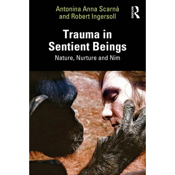 Trauma in Sentient Beings: Nature, Nurture and Nim, (Paperback)