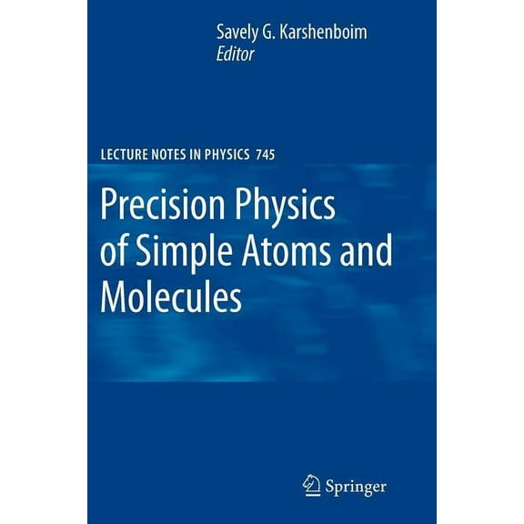 Lecture Notes in Physics Precision Physics of Simple Atoms and Molecules, Book 745, (Paperback)