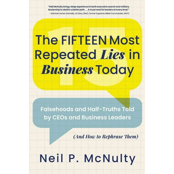 The Fifteen Most Repeated Lies in Business Today: Falsehoods and Half-Truths Told by CEOs and Business Leaders (And How , (Paperback)