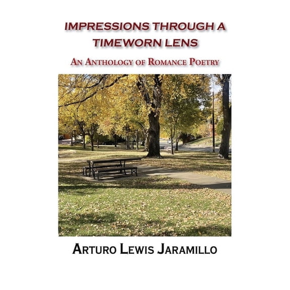Impressions Through a Timeworn Lens: An Anthology of Romance Poetry, (Paperback)