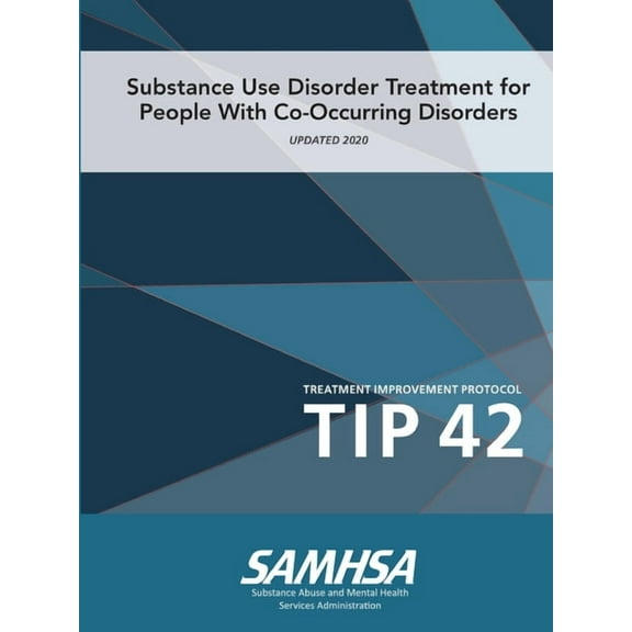 Substance Use Disorder Treatment for People With Co-Occurring Disorders (Treatment Improvement Protocol) TIP 42 (Updated March 2020) (Paperback)