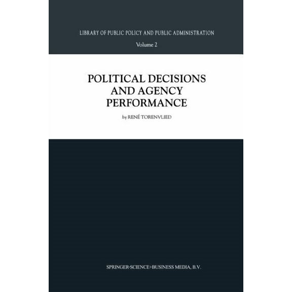 Library of Public Policy and Public Admi Political Decisions and Agency Performance, Book 2, (Paperback)