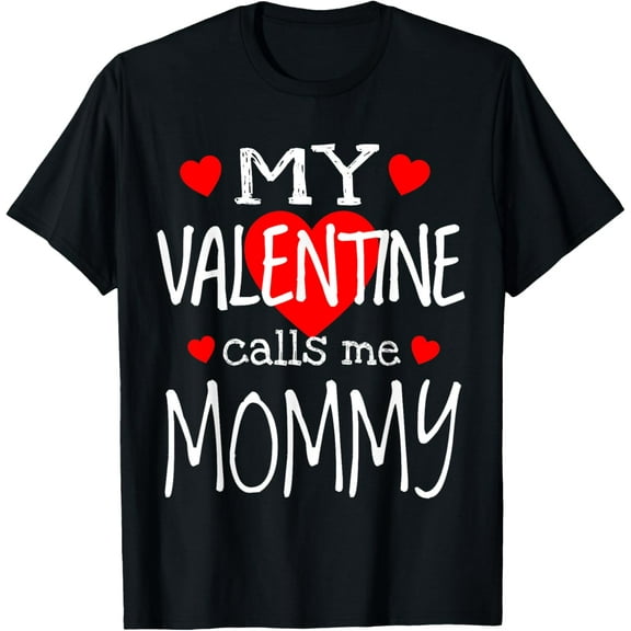 My Valentine Calls Me MommyT-Shirt