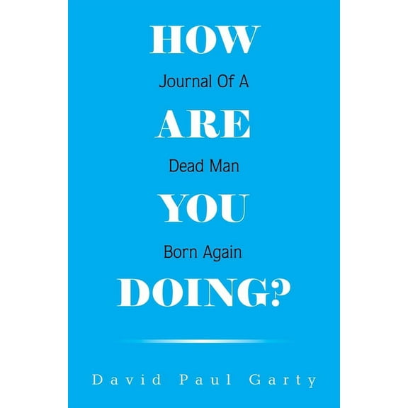 How Are You Doing?: Journal of a Dead Man Born Again, (Paperback)