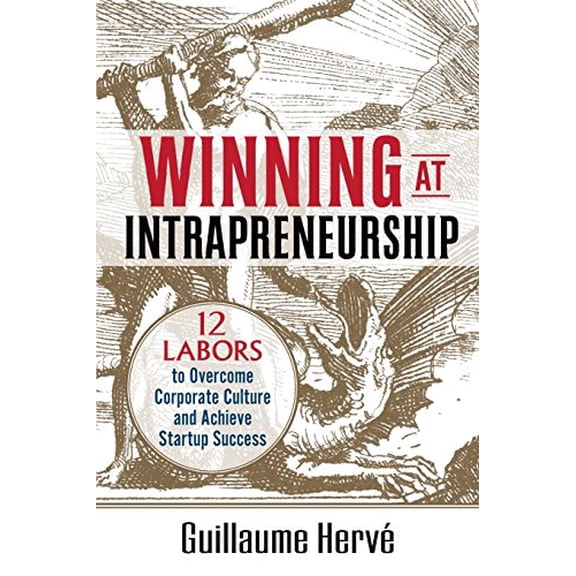Pre-Owned Winning at Intrapreneurship: 12 Labors to Overcome Corporate Culture and Achieve Startup Success, 9780993869303, 0993869300, Paperback, 1 edition