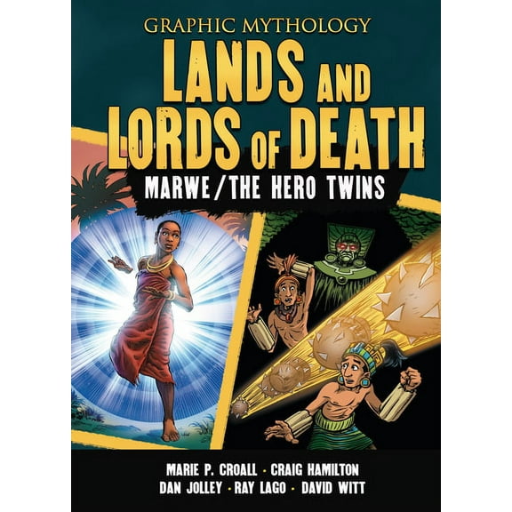Graphic Mythology Lands and Lords of Death: The Legends of Marwe and the Hero Twins, (Hardcover)