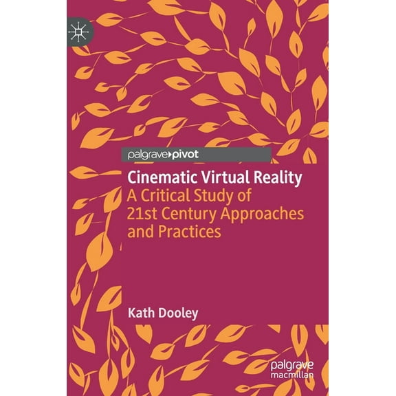 Cinematic Virtual Reality: A Critical Study of 21st Century Approaches and Practices, (Hardcover)