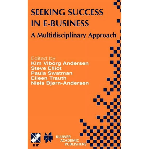 IFIP Advances in Information and Communi Seeking Success in E-Business: A Multidisciplinary Approach, Book 123, (Hardcover)