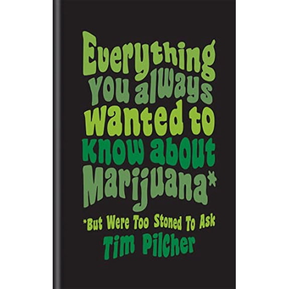 Pre-Owned Everything You Ever Wanted Know About Marijuana (But Were Too Stoned To Ask) (Hardcover) 9781781577998