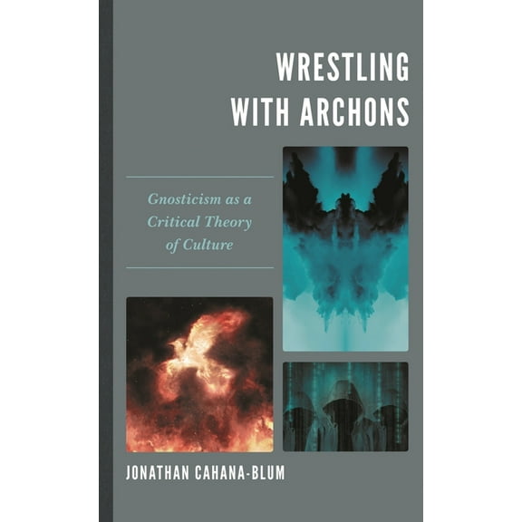 Wrestling with Archons: Gnosticism as a Critical Theory of Culture, (Hardcover)