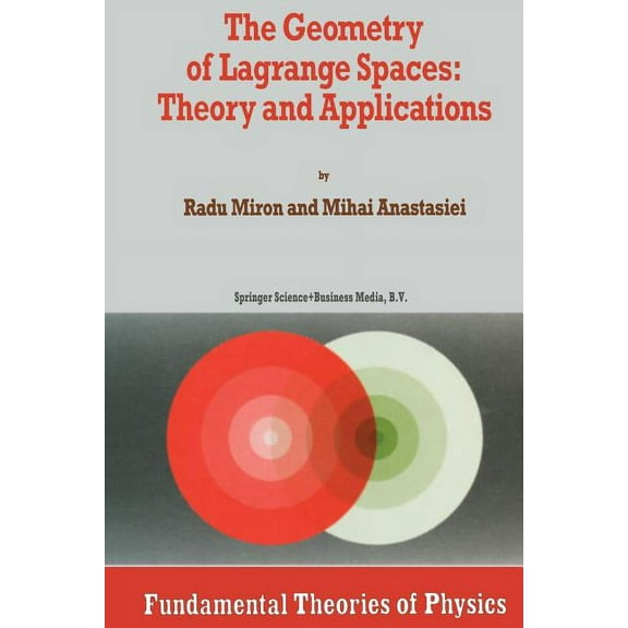 Fundamental Theories of Physics The Geometry of Lagrange Spaces: Theory and Applications, Book 59, (Paperback)
