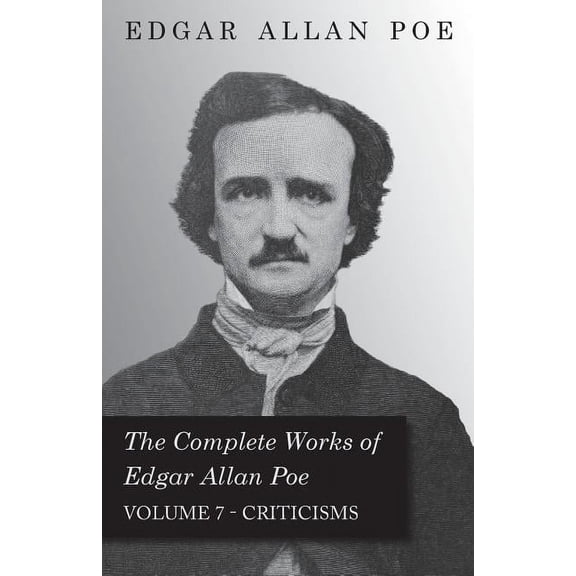 The Complete Works of Edgar Allan Poe - Volume 7 - Criticisms, (Paperback)