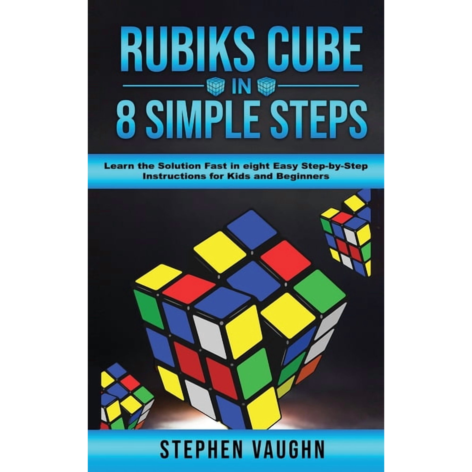 Rubiks Cube In 8 Simple Steps - Learn The Solution Fast In Eight Easy Step-By-Step Instructions For Kids And Beginners (Hardcover)