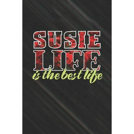 Susie Life Is The Best Life: First Name Funny Sayings Personalized Customized Names Women Girl Mother's day Gift Notebook Journal (Best Girl Names In The World)