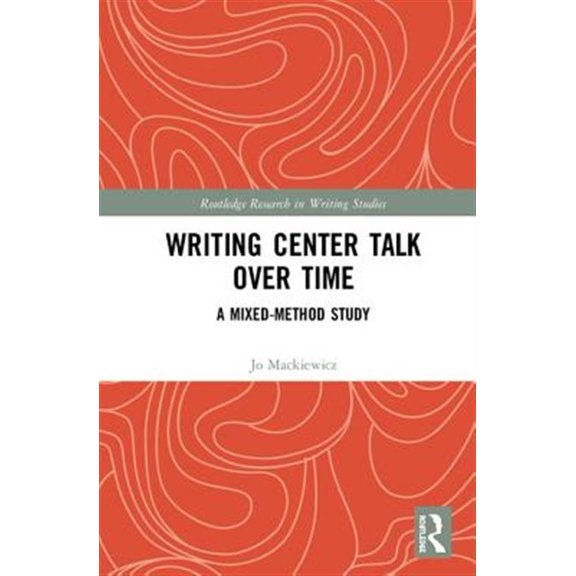 Pre-Owned Routledge Research in Writing Studies: Writing Center Talk Over Time: A Mixed-Method Study (Hardcover)