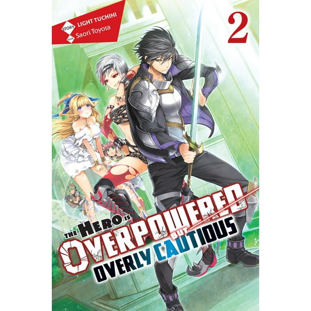 Hero Is Overpowered But Overly Cautious (Light Novel): The Hero Is