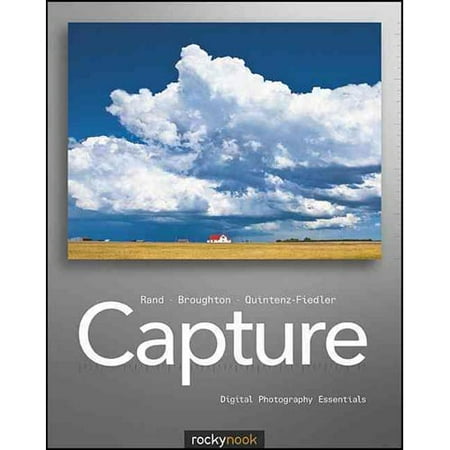 Capture: Digital Photography Essentials Capture: Digital Photography Essentials