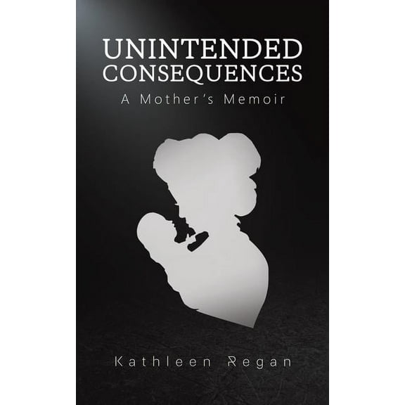 Unintended Consequences: A Mother's Memoir, (Paperback)