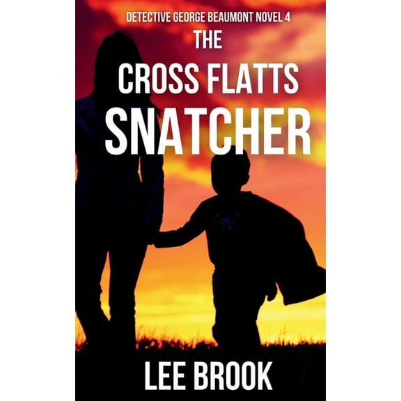 Detective George Beaumont The Cross Flatts Snatcher, Book 04, (Paperback)