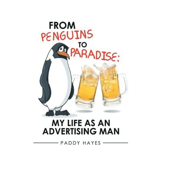 From Penguins to Paradise: My Life as an Advertising Man, (Hardcover)