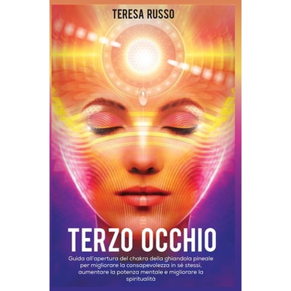 Pre-Owned Terzo occhio : Guida all'apertura del chakra della ghiandola pineale per migliorare la consapevolezza in s stessi, aumentare la potenza mentale e migliorare la spiritualit (Hardcover)