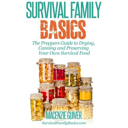 The Preppers Guide to Drying, Canning and Preserving Your Own Survival Food -