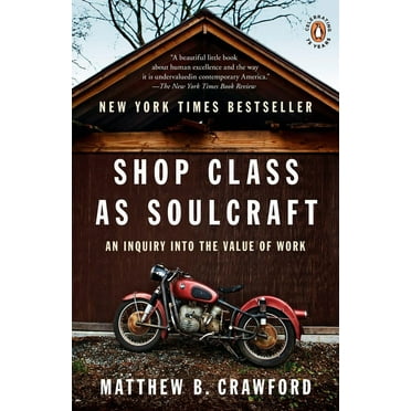 Shop Class as Soulcraft: An Inquiry into the Value of Work, (Paperback)