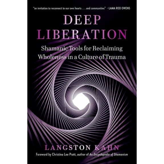 Deep Liberation: Shamanic Tools for Reclaiming Wholeness in a Culture of Trauma, (Paperback)