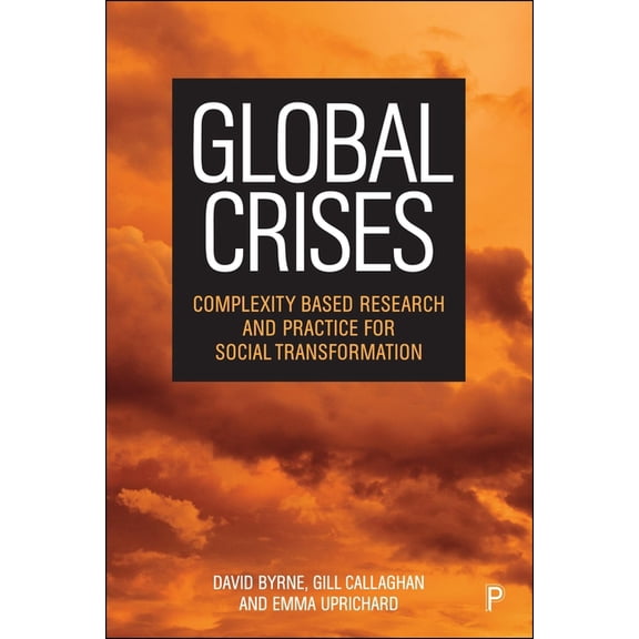 Global Crises: Complexity Based Research and Practice for Social Transformation, (Hardcover)
