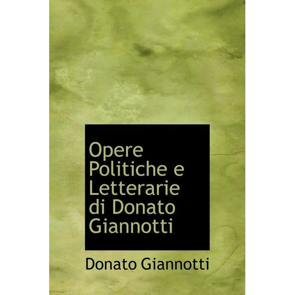 Opere Politiche E Letterarie Di Donato Giannotti (Hardcover)