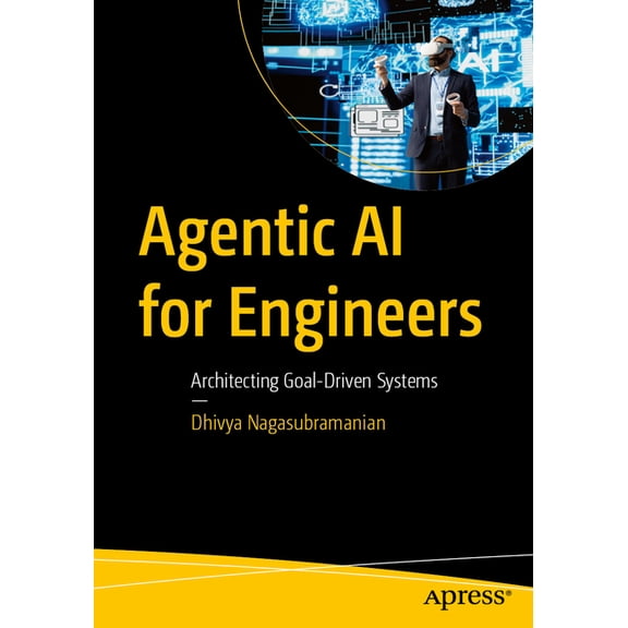 Agentic AI for Engineers: Architecting Goal-Driven Systems, (Paperback)