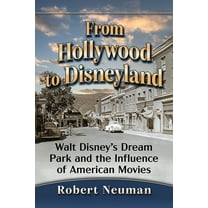 From Hollywood to Disneyland: Walt Disney's Dream Park and the Influence of American Movies, (Paperback)