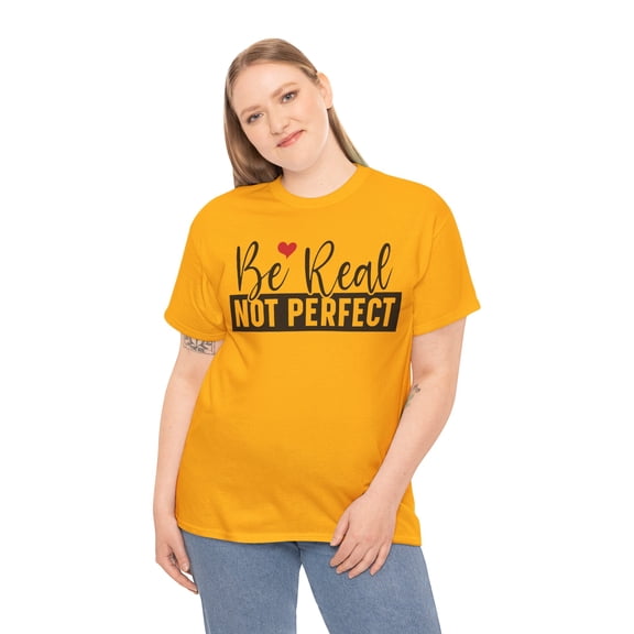 Be Real Inspiritional Unisex Heavy Cotton Tee