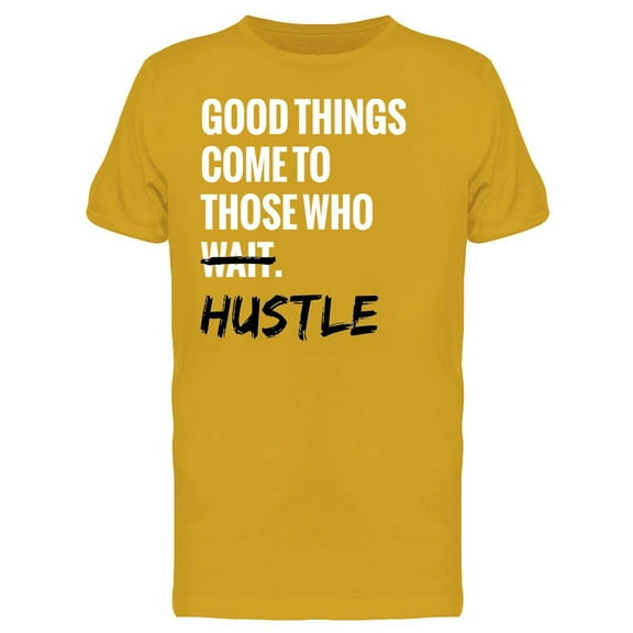 Good Things Come To The Hustlers T-Shirt Men -Image by Shutterstock, Male Large