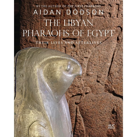 The Libyan Pharaohs of Egypt: Their Lives and Afterlives, (Hardcover)