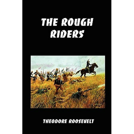 Campaign Accent - The Rough Riders : Teddy Roosevelt's Firsthand Account of the Cuban Campaign During the Spanish-American War
