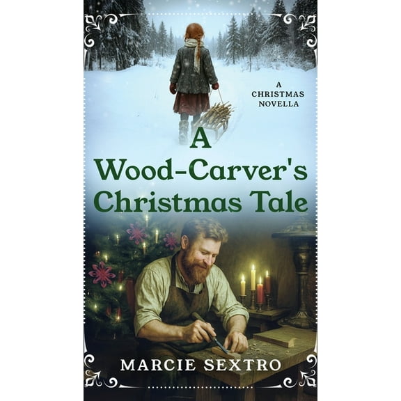 A Wood-Carver's Christmas Tale: A Christmas Novella, (Hardcover)