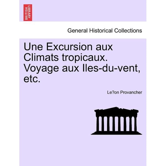 Une Excursion Aux Climats Tropicaux. Voyage Aux Iles-Du-Vent, Etc. (Paperback)
