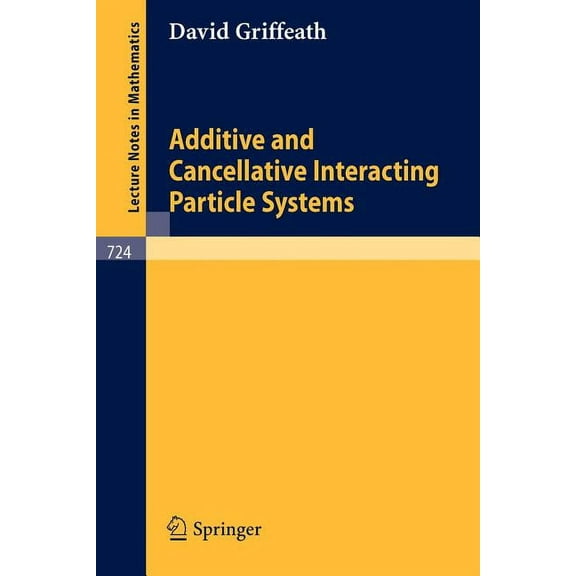 Lecture Notes in Mathematics Additive and Cancellative Interacting Particle Systems, Book 724, (Paperback)