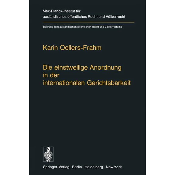 BeitrÃ¤ge Zum AuslÃ¤ndischen Ãffentlichen Die Einstweilige Anordnung in Der Internationalen Gerichtsbarkeit, Book 66, (Paperback)