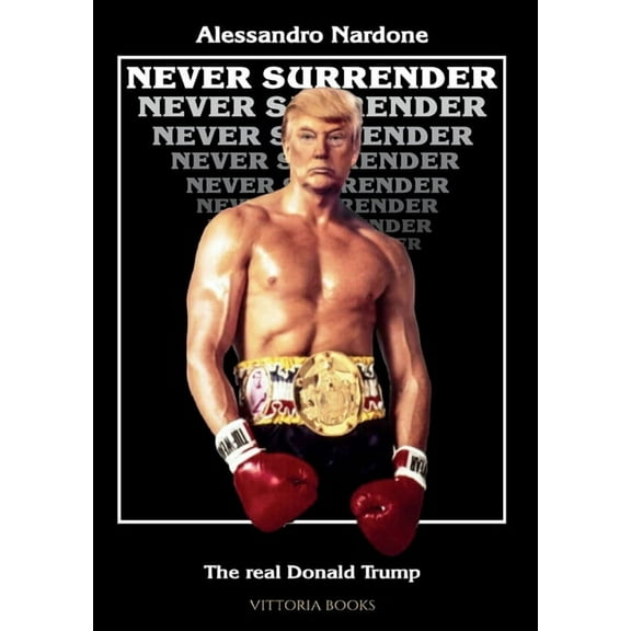 Never surrender - The real Donald Trump, (Paperback)